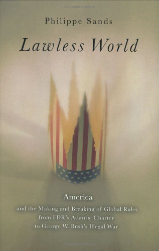 Beispielbild für Lawless World: America and the Making and Breaking of Global Rules--From FDR's Atlantic Charter to George W. Bush's Illegal War zum Verkauf von Discover Books