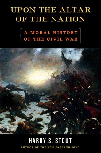 Upon the Altar of the Nation: A Moral History of the Civil War - Stout, Harry S.
