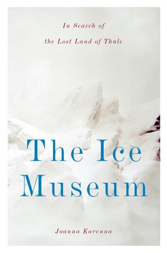 Beispielbild fr The Ice Museum : In Search of the Lost Land of Thule zum Verkauf von Better World Books