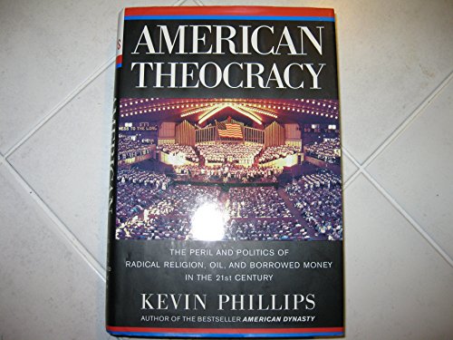 Beispielbild fr AMERICAN THEOCRACY: THE PERIL AND POLITICS OF RADICAL RELIGION, OIL, AND BORROWED MONEY IN THE 21ST CENTURY [SIGNED] zum Verkauf von Second Story Books, ABAA