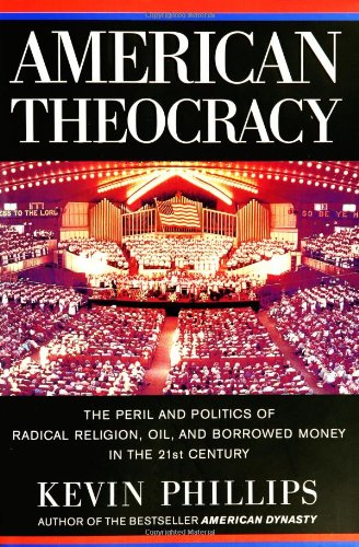 9780670034864: American Theocracy: The Peril and Politics of Radical Religion, Oil, and Borrowed Money in the 21st Century