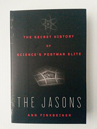 The Jasons: The Secret History of Science's Postwar Elite