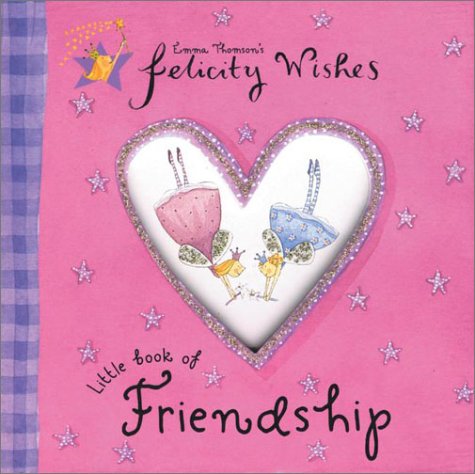 Beispielbild fr Felicity Wishes Little Book of Friendship (Emma Thomsons Felicity Wishes) zum Verkauf von SecondSale