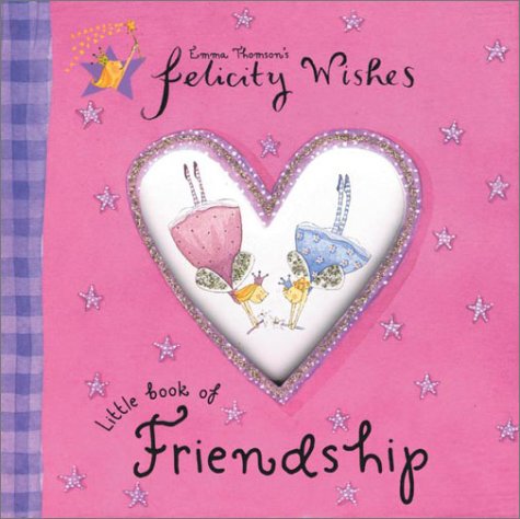 Stock image for Felicity Wishes Little Book of Friendship (Emma Thomsons Felicity Wishes) for sale by SecondSale