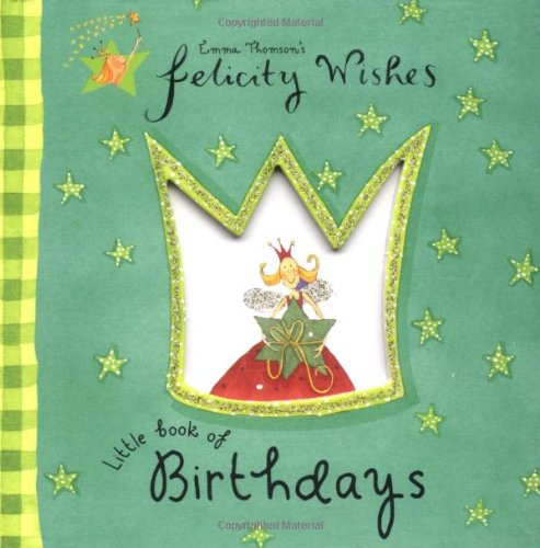 Stock image for Felicity Wishes Little Book of Birthdays (Emma Thomsons Felicity Wishes) for sale by SecondSale
