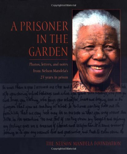 Imagen de archivo de A Prisoner in the Garden : The Nelson Mandela Foundation (Photos, letters, and notes from Nelson Mandela's 27 years in prison a la venta por Chapter 1