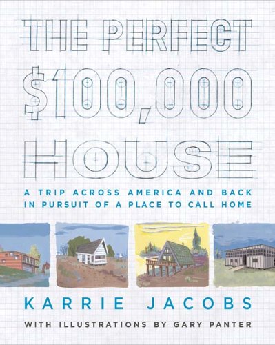 Imagen de archivo de The Perfect $100,000 House: A Trip Across America and Back in Pursuit of a Place to Call Home a la venta por Wonder Book