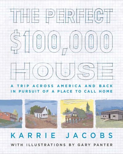 Stock image for The Perfect $100,000 House : A Trip Across America and Back in Pursuit of a Place to Call Home for sale by Pomfret Street Books