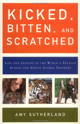 Stock image for Kicked, Bitten, and Scratched: Life and Lessons at the World's Premier School for Exotic Animal Trainers for sale by The Book Garden