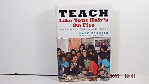 Stock image for Teach Like Your Hair's on Fire: The Methods and Madness Inside Room 56 for sale by Hippo Books