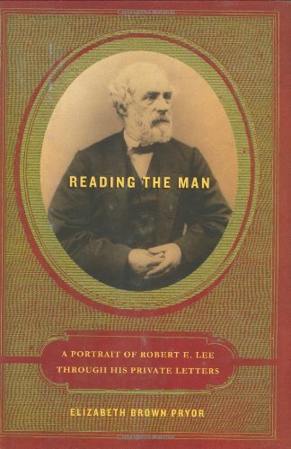Imagen de archivo de Reading the Man: A Portrait of Robert E. Lee Through His Private Letters a la venta por Pages Past--Used & Rare Books