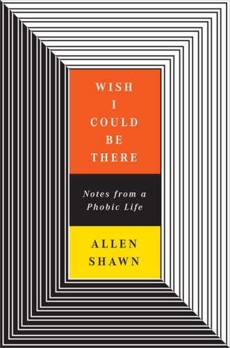 9780670038428: Wish I Could Be There: Notes from a Phobic Life