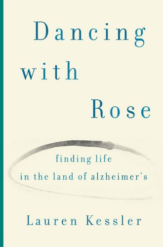 Imagen de archivo de Dancing with Rose : Finding Life in the Land of Alzheimer's a la venta por Better World Books: West