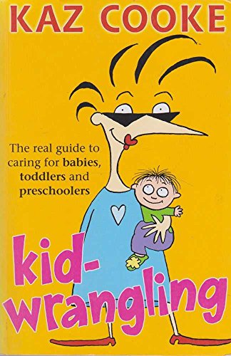 Beispielbild fr Kidwrangling: The Real Guide to Caring for Babies, Toddlers and Pre-Schoolers zum Verkauf von WorldofBooks