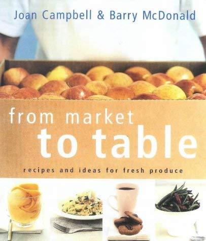 Imagen de archivo de From Market to Table: Recipes and Ideas for Fresh Produce a la venta por WorldofBooks