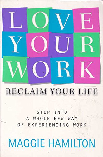 Beispielbild fr Love Your Work, Reclaim Your Life: Step into a Whole New Way of Experiencing Work zum Verkauf von medimops