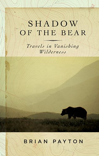 Stock image for Shadow of the Bear: Travels in Vanishing Wilderness for sale by ThriftBooks-Dallas
