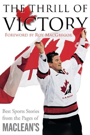 Imagen de archivo de Thrill of Victory : Great Sports Stories from the Pages of Macleans a la venta por Better World Books: West