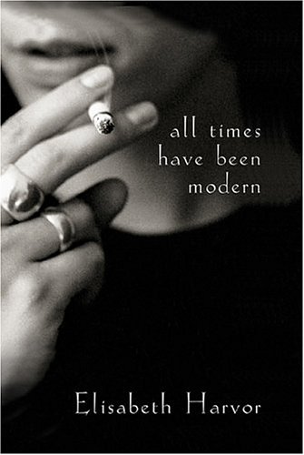 Stock image for All Times Have Been Modern Harvor, Elisabeth for sale by Aragon Books Canada