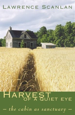 Stock image for Harvest Of A Quiet Eye : The Cabin As Sanctuary for sale by M. W. Cramer Rare and Out Of Print Books