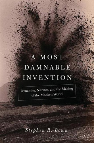 Stock image for Most Damnable Invention : Dynamite, Nitrates and the Making of the Modern World for sale by Better World Books