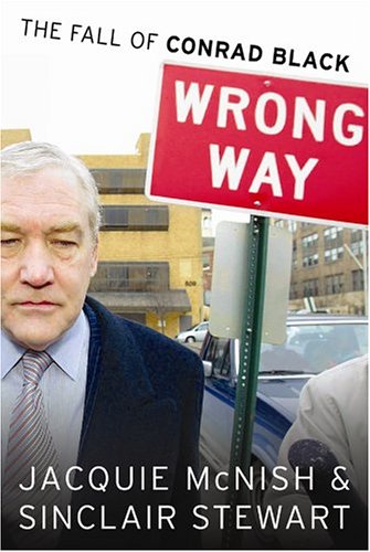 Stock image for Wrong Way : The Rise and Fall of Conrad Black for sale by Hourglass Books