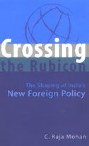 9780670049639: Crossing the Rubicon: The Shaping of India's New Foreign Policy