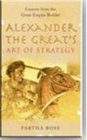 Stock image for Alexander The Greats Art Of Strategy : The Timeless Lessons Of Historys Greatest Empire Builder for sale by ThriftBooks-Dallas