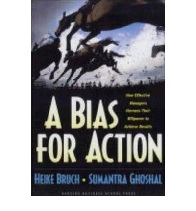 Stock image for A Bias For Action : How Effective Managers Harness Their Willpower, Achieve Results And Stop Wasting Time for sale by WeBuyBooks 2