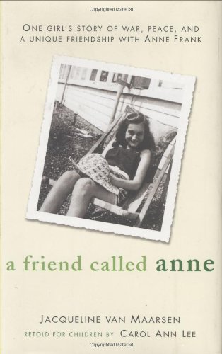 A Friend Called Anne: One girl's story of War, Peace and a unique friendship with Anne Frank - van Maarsen, Jacqueline, van Maarsen, Jacqueline