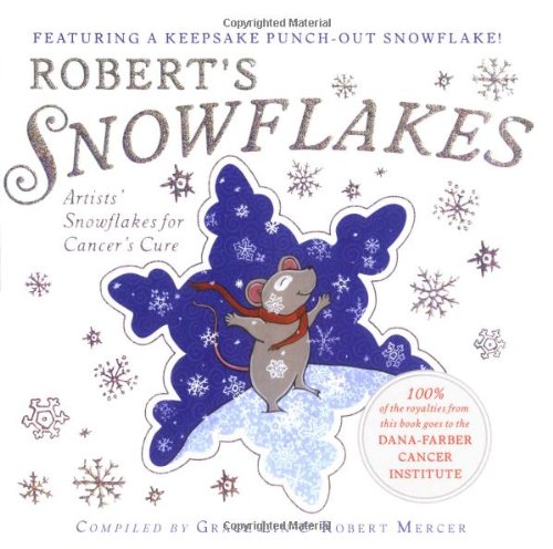 Robert's Snowflakes: Artists' Snowflakes For Cancer's Cure