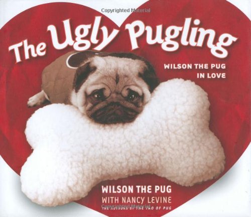 Stock image for The Ugly Pugling : Wilson the Pug in Love for sale by Better World Books