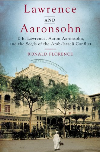 9780670063512: Lawrence and Aaronsohn: T. E. Lawrence, Aaron Aaronsohn, and the Seeds of the Arab-Israeli Conflict