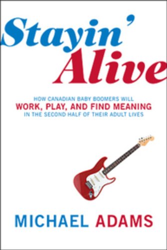 Beispielbild fr Stayin Alive: How Canadian Baby Boomers Will Work Play And Find Meaning zum Verkauf von SecondSale