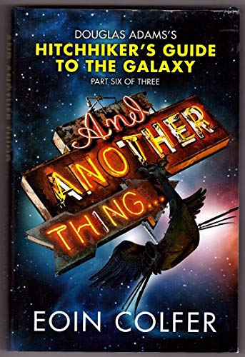 Imagen de archivo de And Another Thing: Douglas Adam's Hitchiker's Guide to the Galaxy Part Six of Three a la venta por ThriftBooks-Dallas