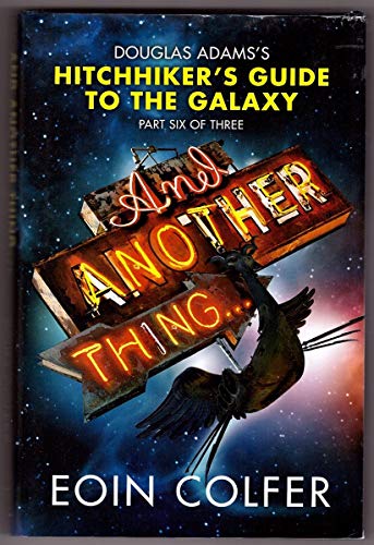 Stock image for And Another Thing: Douglas Adam's Hitchiker's Guide to the Galaxy Part Six of Three for sale by ThriftBooks-Dallas