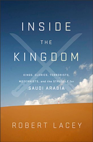 Stock image for Inside the Kingdom : Kings, Clerics, Modernists, Terrorists, and the Struggle for Saudi Arabia for sale by Better World Books