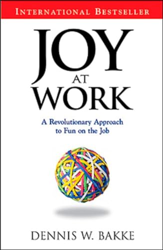 Joy At Work: A Revolutionary Approach To Fun On The Job - Bakke, Dennis W