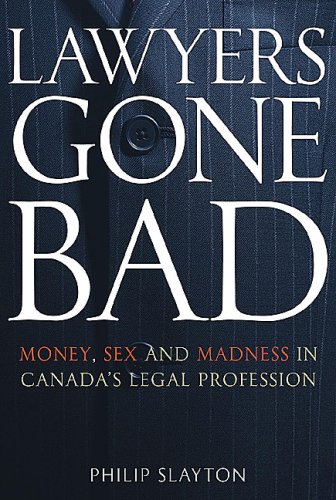Stock image for Lawyers Gone Bad : Money, Sex, and Madness in Canada's Legal Profession for sale by Better World Books