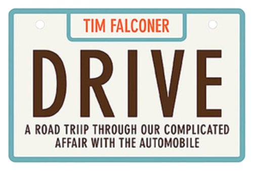 Imagen de archivo de Drive : A Road Trip Through Our Complicated Affair with the Automobile a la venta por Better World Books