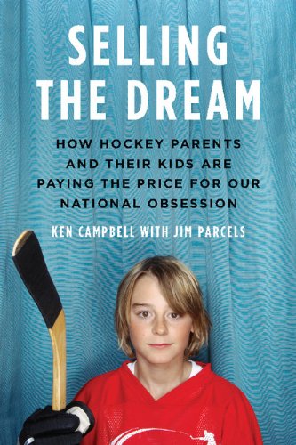 9780670065738: Selling The Dream: How Hockey Parents And Their Kids Are Paying The Price For Our National Obsession