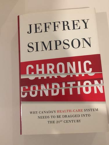 Imagen de archivo de Chronic Condition: Why Canada's Health Care System Needs To Be Dragged Into The 21c a la venta por SecondSale