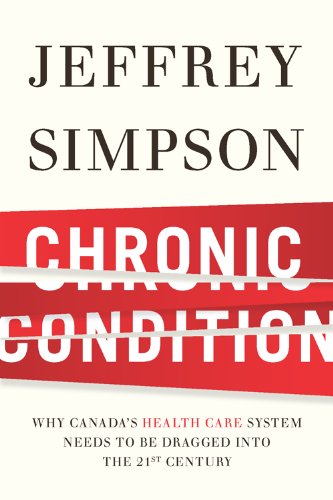 9780670065899: Chronic Condition: Why Canada's Health Care System Needs to be Dragged into the 21st Century [Hardcover]