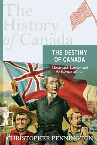 9780670066216: The History of Canada Series: The Destiny of Canada: Macdonald, Laurier, and The Election Of 1891