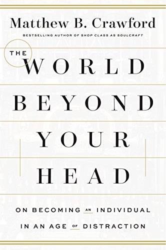 Beispielbild fr The World Beyond Your Head: On Becoming an Individual in an Age of Distraction zum Verkauf von Zoom Books Company