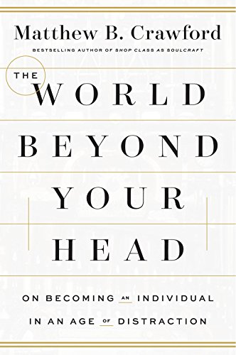 Imagen de archivo de The World Beyond Your Head: On Becoming an Individual in an Age of Distraction a la venta por Zoom Books Company