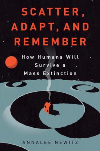 Stock image for Scatter, Adapt, and Remember : How Humans Will Survive a Mass Extinction for sale by Better World Books: West