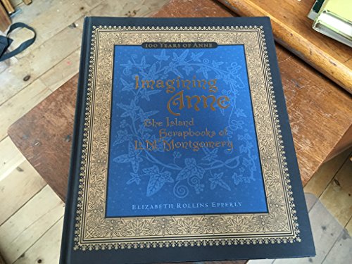 Beispielbild fr Imagining Anne: The Island Scrapbooks of L.M. Montgomery: 100 Years of Anne zum Verkauf von ThriftBooks-Atlanta