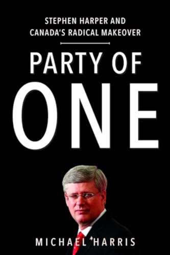 Stock image for Party of One: Stephen Harper And Canada's Radical Makeover for sale by Your Online Bookstore