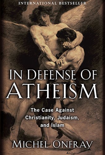 9780670067244: In Defense of Atheism: The Case Against Christianityh, Judaism and Islam